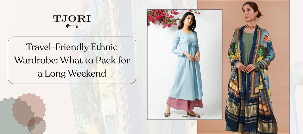 Travel-Friendly Ethnic Wardrobe: What to Pack for a Long Weekend