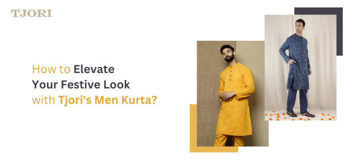 How to Elevate Your Festive Look with Tjori's Men Kurta?