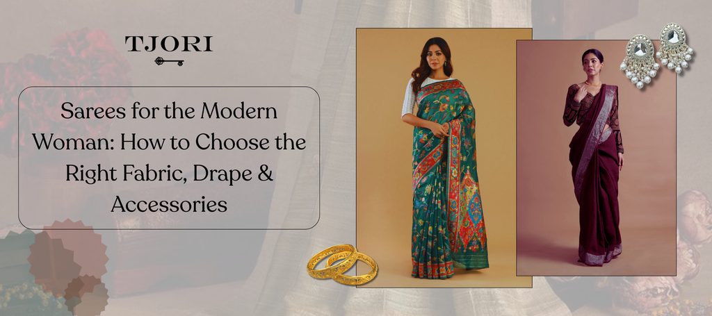 Sarees for the Modern Woman: How to Choose the Right Fabric, Drape & Accessories