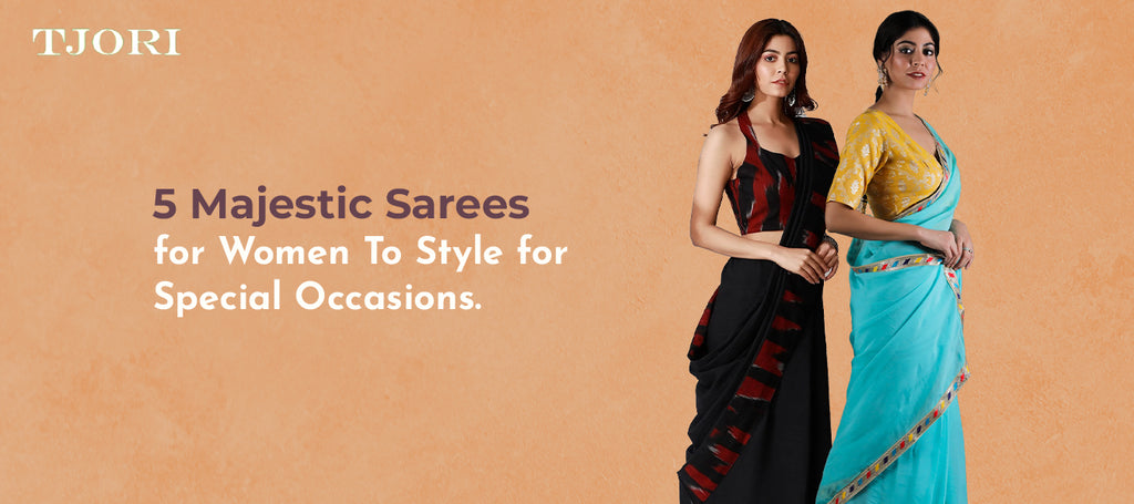 5 Majestic Saree for Women To Style for Special Occasions
